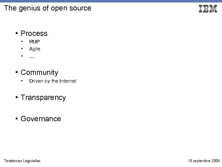 The genius of open source • Process • • • RUP Agile … •