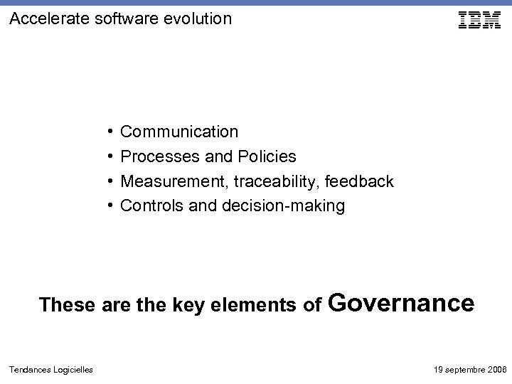 Accelerate software evolution • • Communication Processes and Policies Measurement, traceability, feedback Controls and