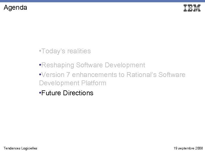 Agenda • Today’s realities • Reshaping Software Development • Version 7 enhancements to Rational’s