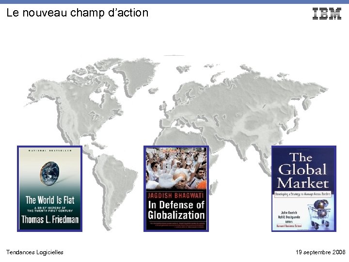 Le nouveau champ d’action Tendances Logicielles 19 septembre 2006 