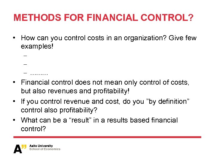 METHODS FOR FINANCIAL CONTROL? • How can you control costs in an organization? Give