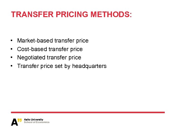 TRANSFER PRICING METHODS: • • Market-based transfer price Cost-based transfer price Negotiated transfer price