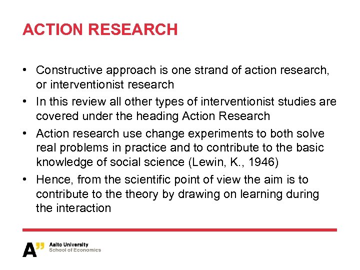 ACTION RESEARCH • Constructive approach is one strand of action research, or interventionist research