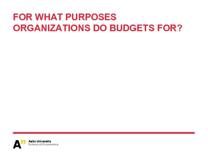 FOR WHAT PURPOSES ORGANIZATIONS DO BUDGETS FOR? 