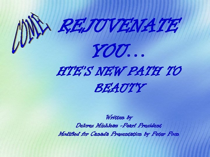 REJUVENATE YOU… HTE’S NEW PATH TO BEAUTY Written by Delores Mishleau -Pearl President Modified