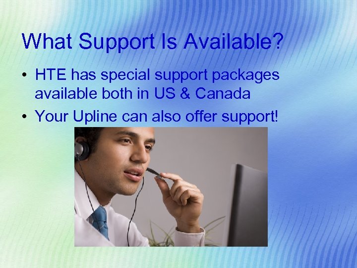 What Support Is Available? • HTE has special support packages available both in US