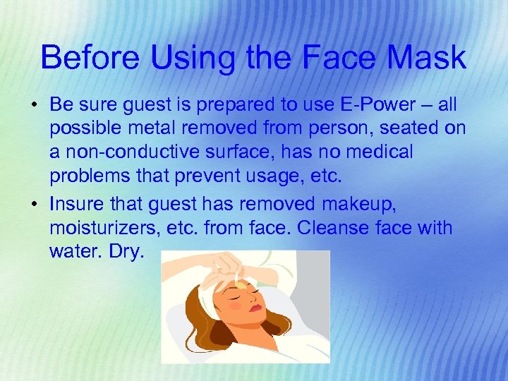 Before Using the Face Mask • Be sure guest is prepared to use E-Power