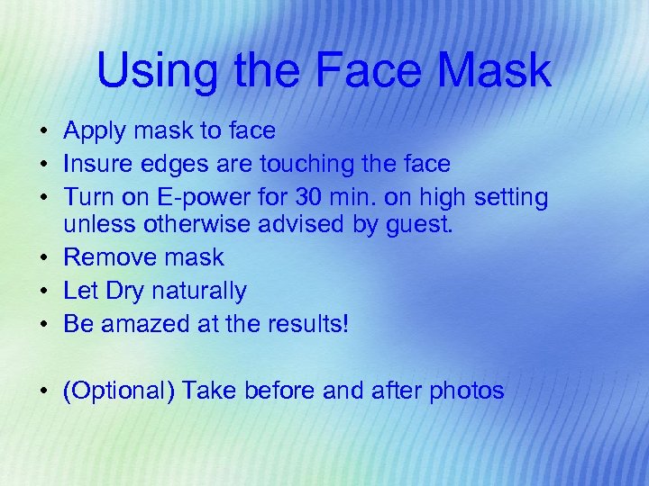 Using the Face Mask • Apply mask to face • Insure edges are touching