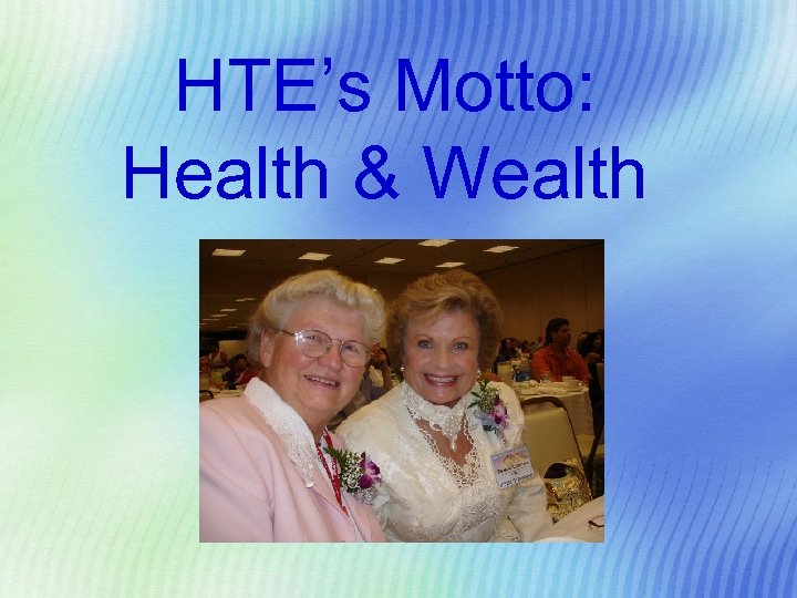 HTE’s Motto: Health & Wealth 