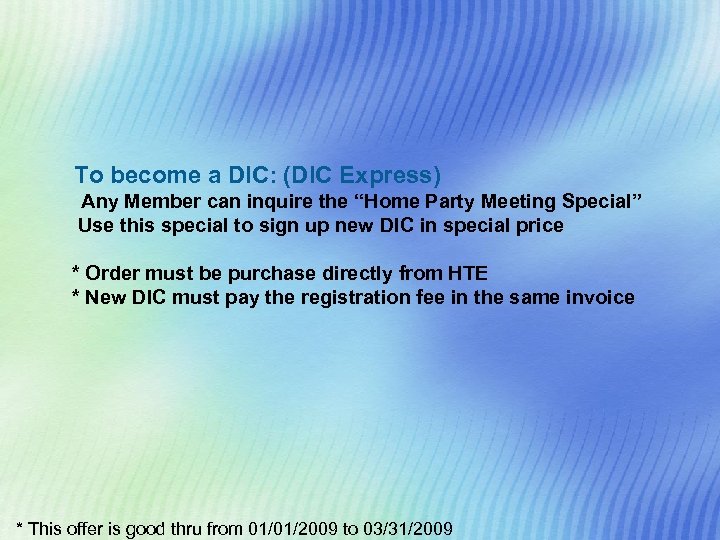 To become a DIC: (DIC Express) Any Member can inquire the “Home Party Meeting