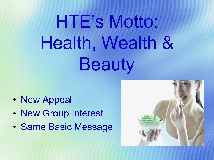 HTE’s Motto: Health, Wealth & Beauty • New Appeal • New Group Interest •