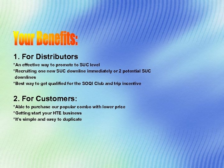 1. For Distributors *An effective way to promote to SUC level *Recruiting one new