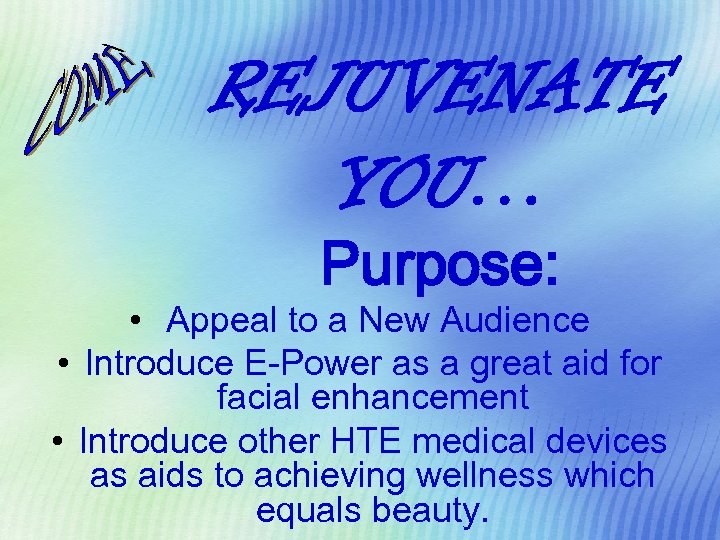 REJUVENATE YOU… Purpose: • Appeal to a New Audience • Introduce E-Power as a