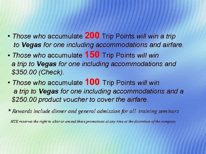  • Those who accumulate 200 Trip Points will win a trip to Vegas