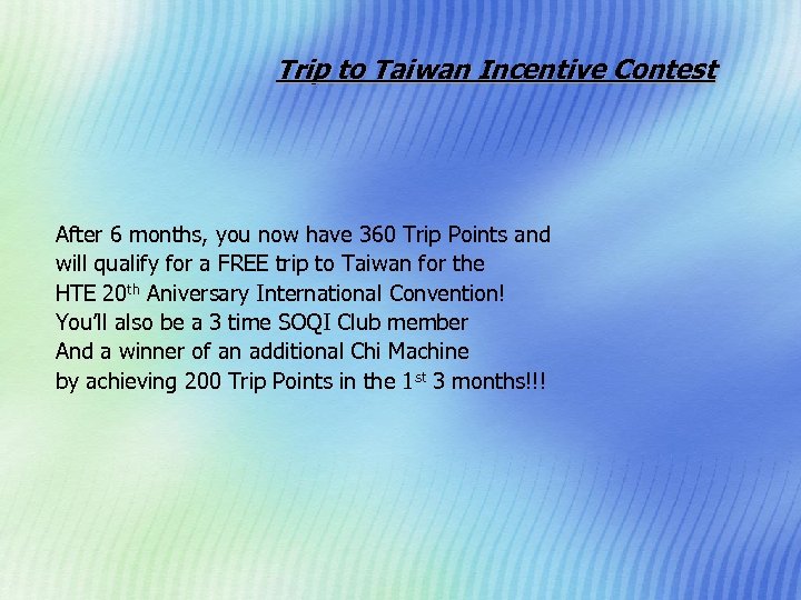 Trip to Taiwan Incentive Contest After 6 months, you now have 360 Trip Points