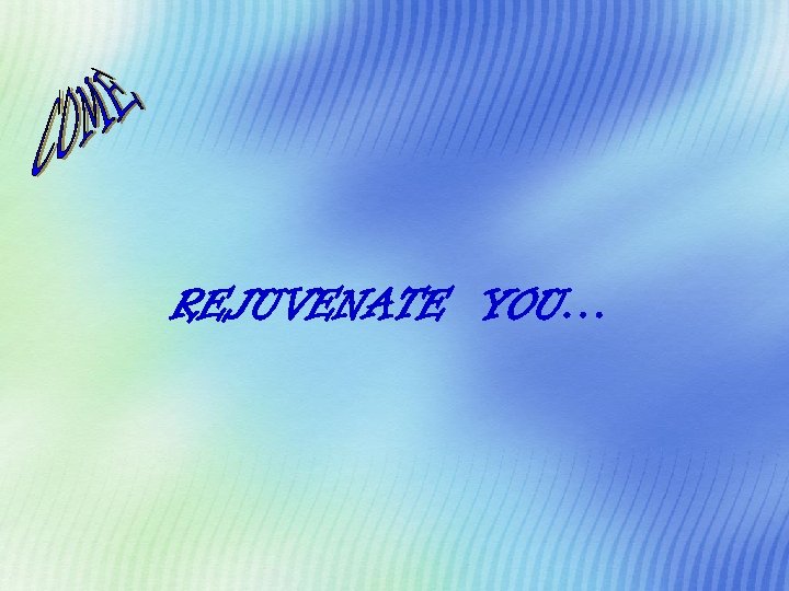 REJUVENATE YOU… 