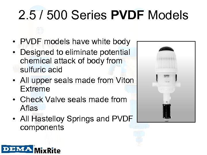 2. 5 / 500 Series PVDF Models • PVDF models have white body •