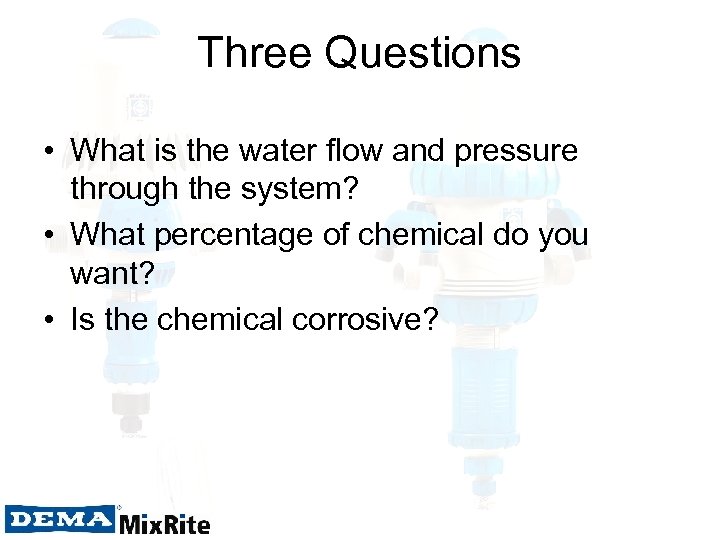 Three Questions • What is the water flow and pressure through the system? •