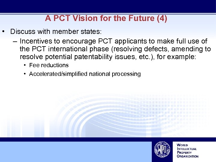A PCT Vision for the Future (4) • Discuss with member states: – Incentives