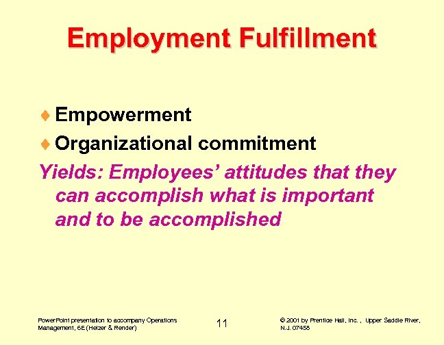 Employment Fulfillment ¨ Empowerment ¨ Organizational commitment Yields: Employees’ attitudes that they can accomplish