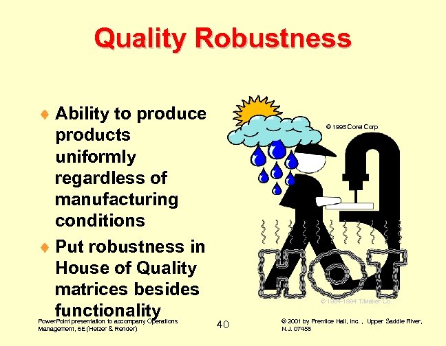 Quality Robustness ¨ Ability to produce products uniformly regardless of manufacturing conditions ¨ Put