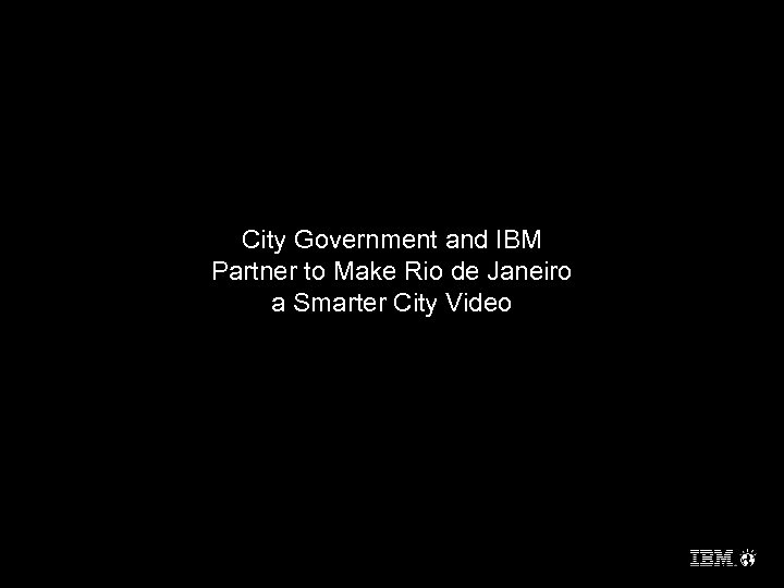 City Government and IBM Partner to Make Rio de Janeiro a Smarter City Video