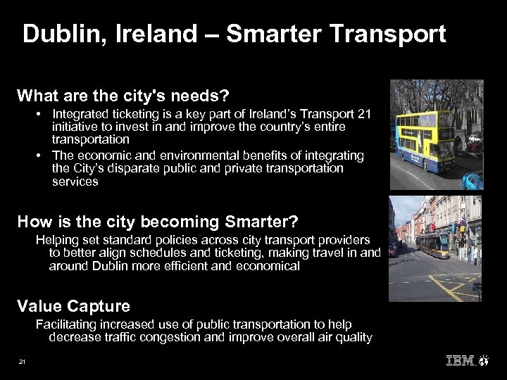 Dublin, Ireland – Smarter Transport What are the city's needs? • Integrated ticketing is