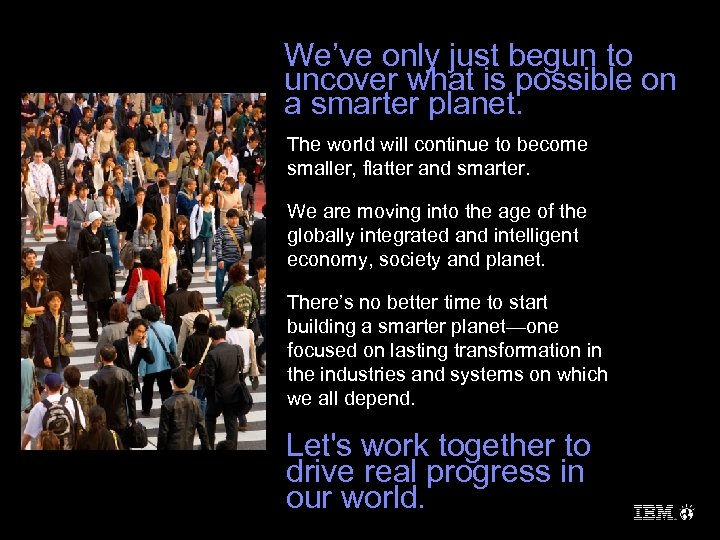 We’ve only just begun to uncover what is possible on a smarter planet. The
