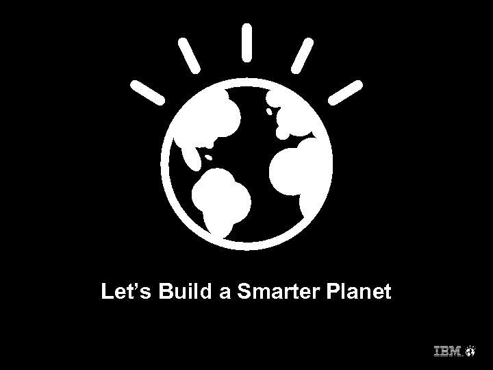 Let’s Build a Smarter Planet 