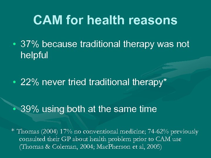 CAM for health reasons • 37% because traditional therapy was not helpful • 22%