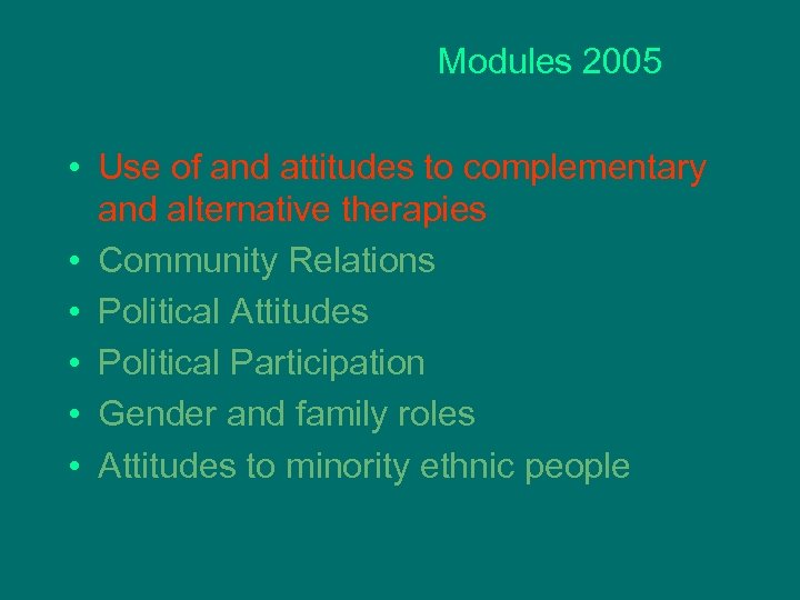 Modules 2005 • Use of and attitudes to complementary and alternative therapies • Community