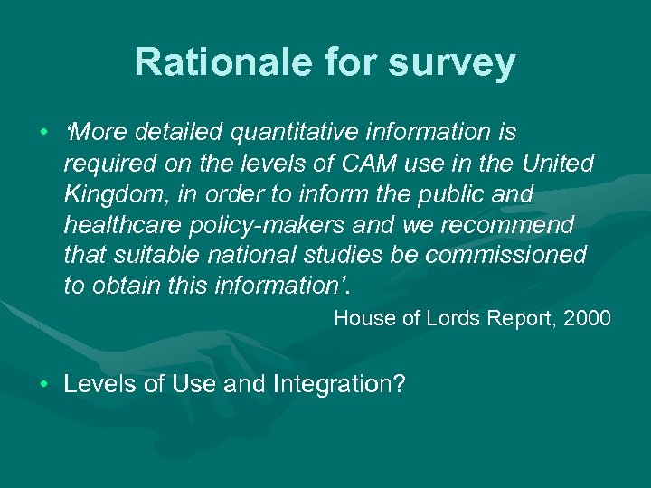 Rationale for survey • ‘More detailed quantitative information is required on the levels of