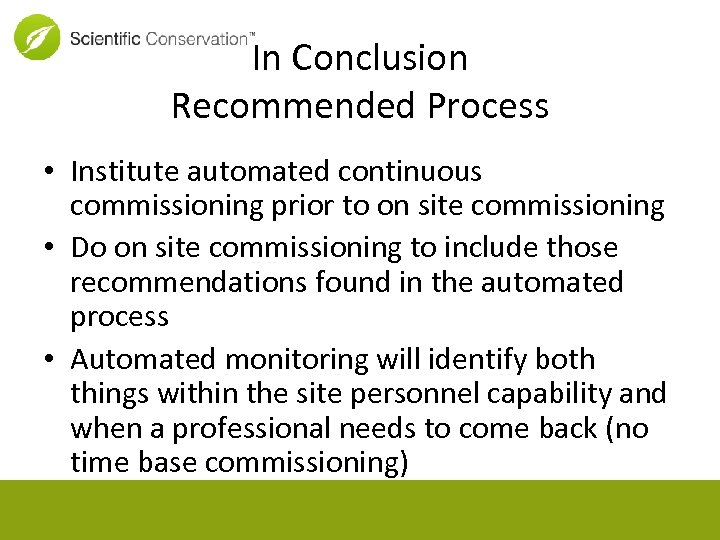 In Conclusion Recommended Process • Institute automated continuous commissioning prior to on site commissioning