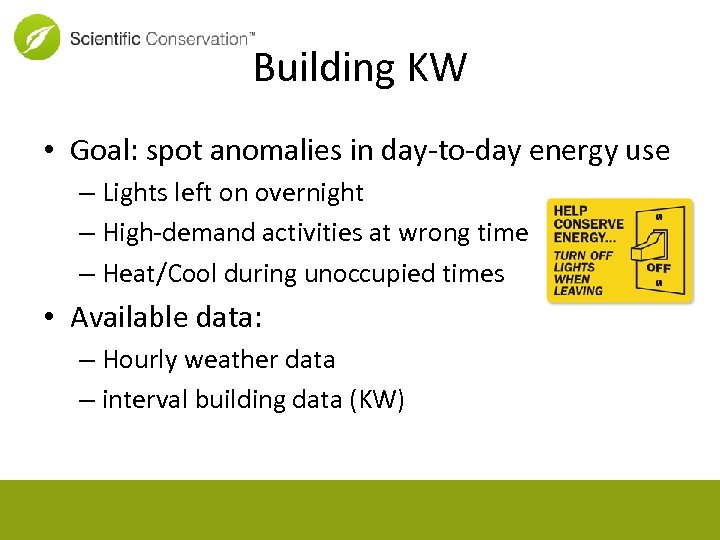 Building KW • Goal: spot anomalies in day-to-day energy use – Lights left on
