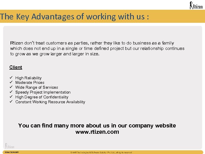 The Key Advantages of working with us : Rtizen don’t treat customers as parties,