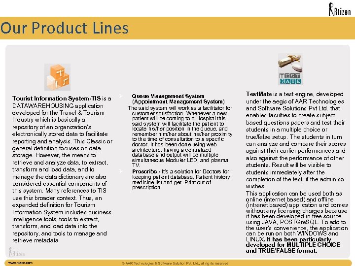 Our Product Lines Tourist Information System-TIS is a DATAWAREHOUSING application developed for the Travel