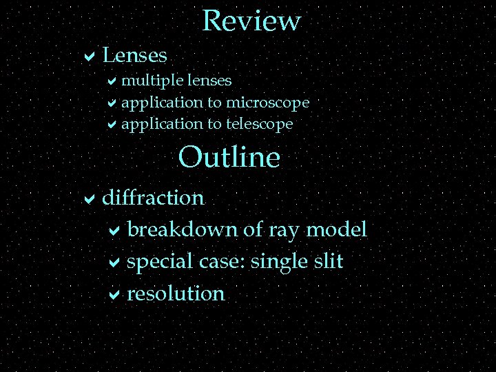 Review a. Lenses amultiple lenses aapplication to microscope aapplication to telescope Outline adiffraction abreakdown