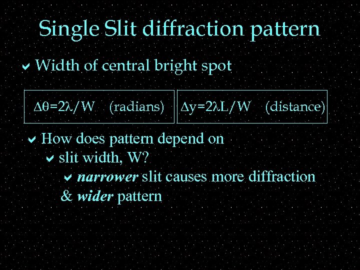 Single Slit diffraction pattern a. Width of central bright spot Dq=2 l/W (radians) Dy=2