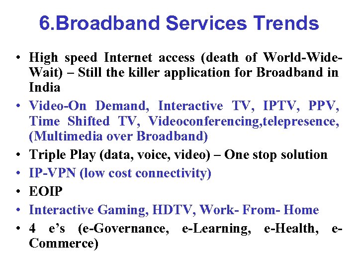 6. Broadband Services Trends • High speed Internet access (death of World-Wide. Wait) –