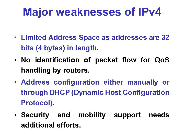 Major weaknesses of IPv 4 • Limited Address Space as addresses are 32 bits