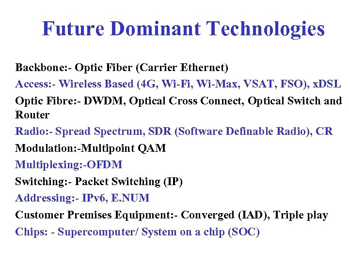 Future Dominant Technologies Backbone: - Optic Fiber (Carrier Ethernet) Access: - Wireless Based (4