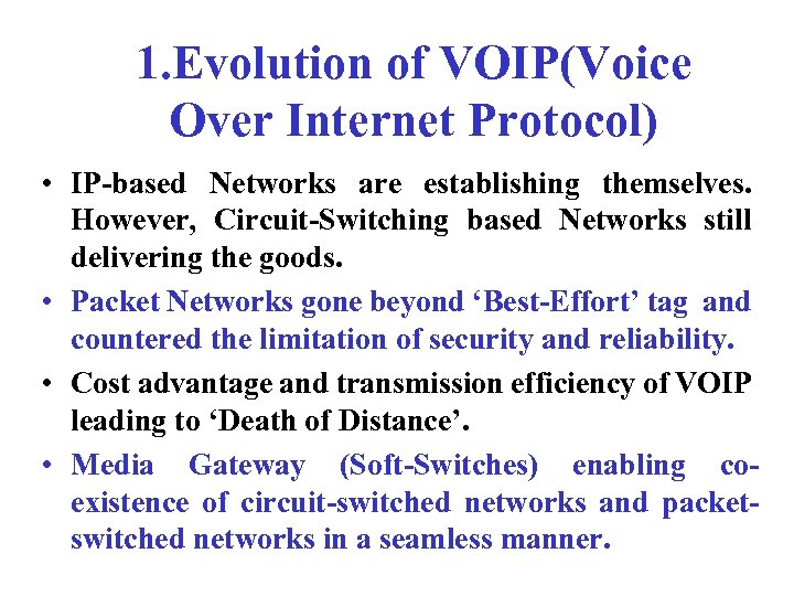 1. Evolution of VOIP(Voice Over Internet Protocol) • IP-based Networks are establishing themselves. However,