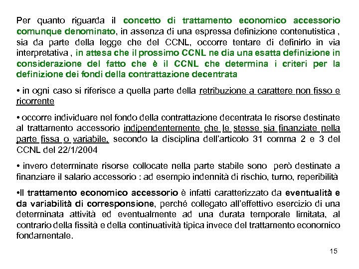 Per quanto riguarda il concetto di trattamento economico accessorio comunque denominato, in assenza di