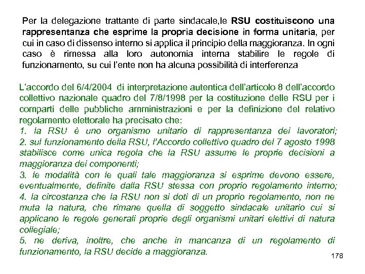 Per la delegazione trattante di parte sindacale, le RSU costituiscono una rappresentanza che esprime