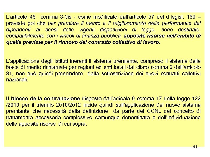 L’articolo 45 comma 3 -bis - come modificato dall’articolo 57 del d. legisl. 150