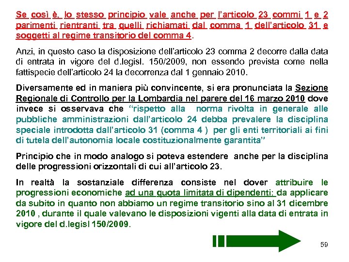 Se così è, lo stesso principio vale anche per l’articolo 23 commi 1 e