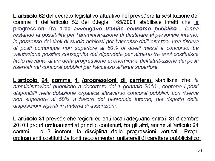 L’articolo 62 del decreto legislativo attuativo nel prevedere la sostituzione del comma 1 dell’articolo