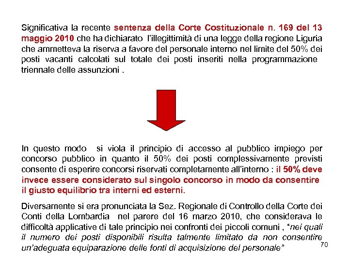 Significativa la recente sentenza della Corte Costituzionale n. 169 del 13 maggio 2010 che