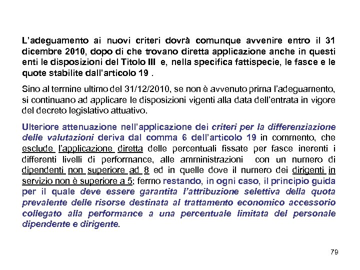 L’adeguamento ai nuovi criteri dovrà comunque avvenire entro il 31 dicembre 2010, dopo di