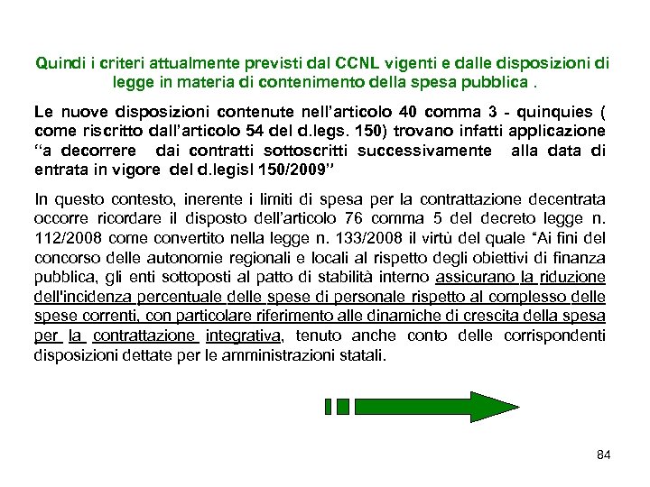 Quindi i criteri attualmente previsti dal CCNL vigenti e dalle disposizioni di legge in